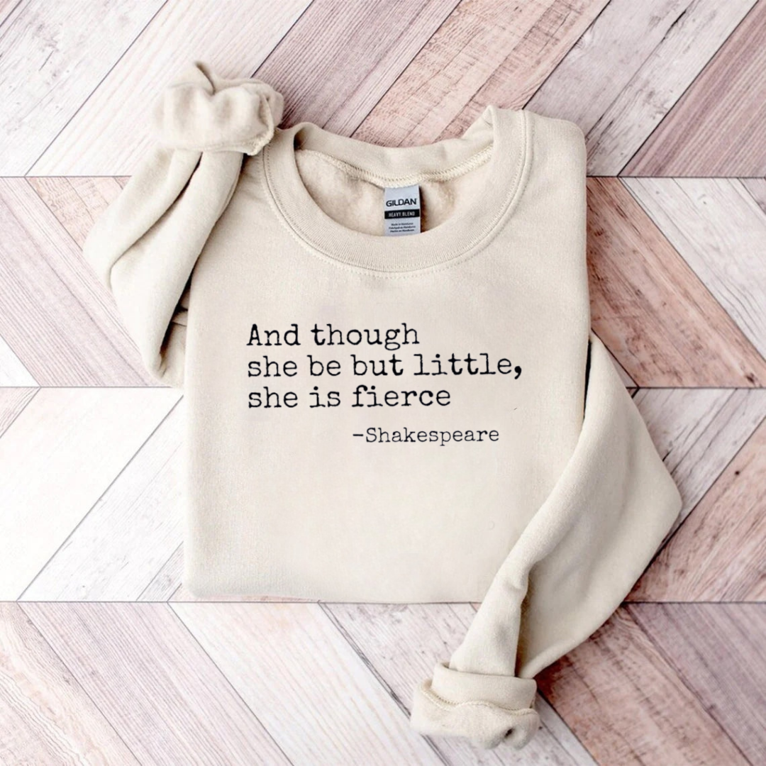And Though She Be But Little She Is Fierce Teacher Sweatshirt