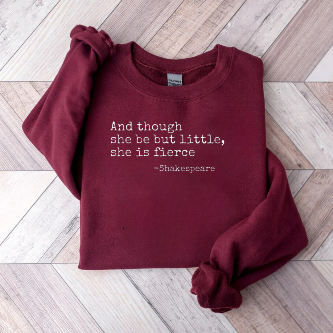 And Though She Be But Little She Is Fierce Teacher Sweatshirt