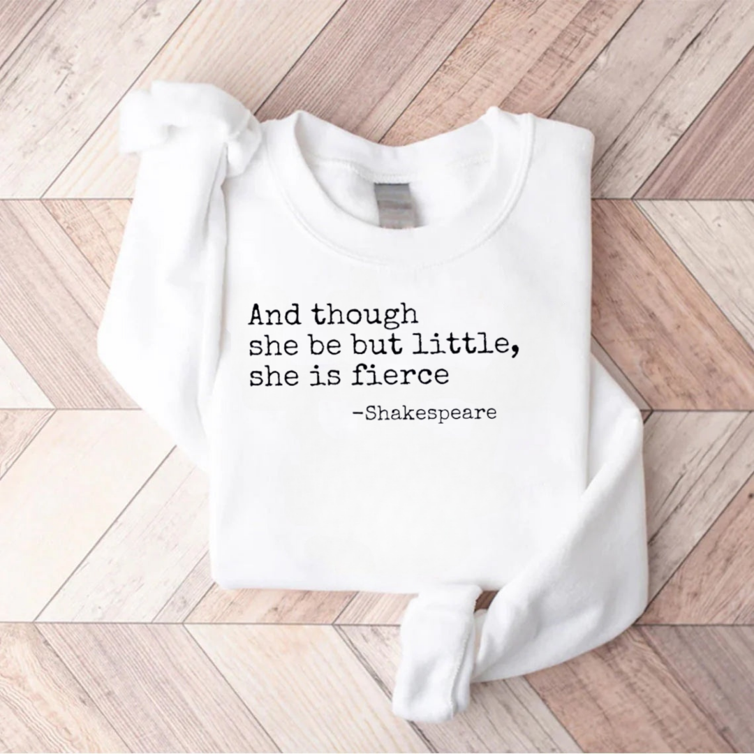 And Though She Be But Little She Is Fierce Teacher Sweatshirt