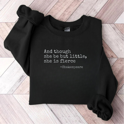 And Though She Be But Little She Is Fierce Teacher Sweatshirt