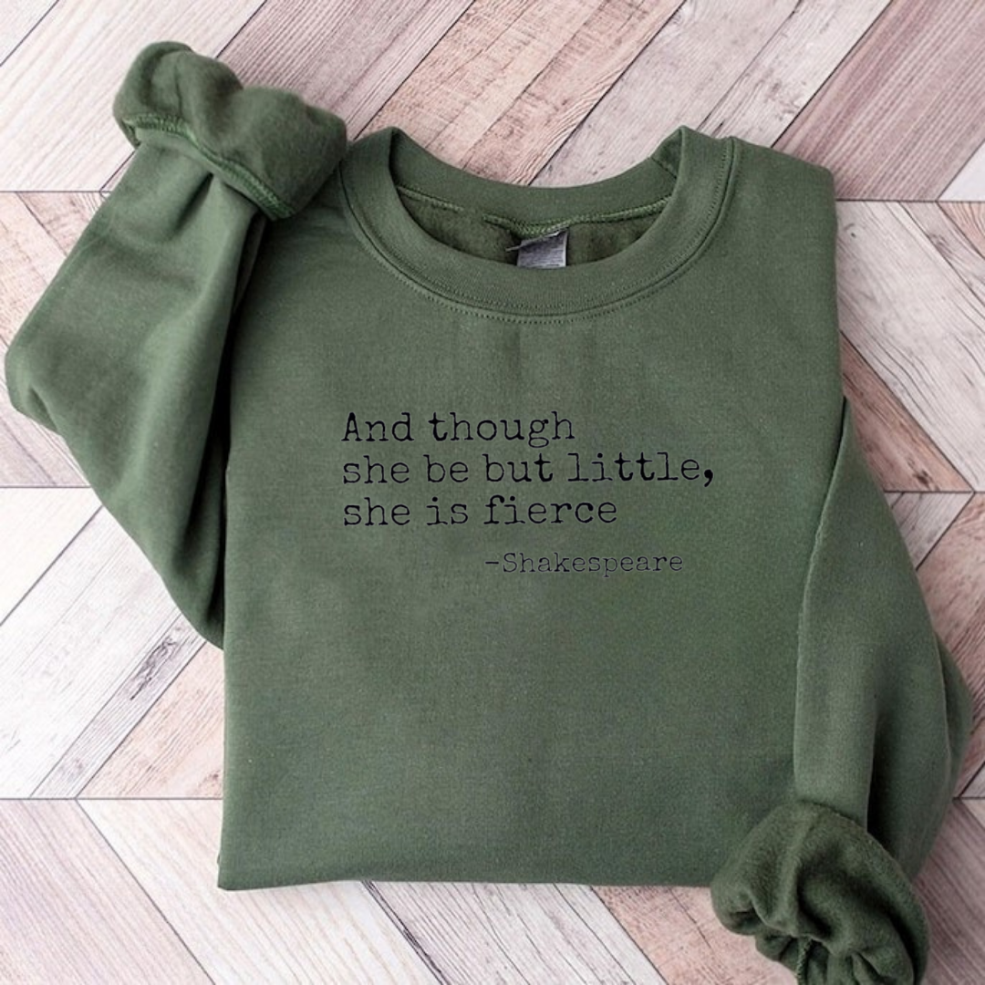 And Though She Be But Little She Is Fierce Teacher Sweatshirt