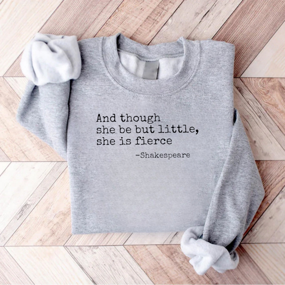 And Though She Be But Little She Is Fierce Teacher Sweatshirt