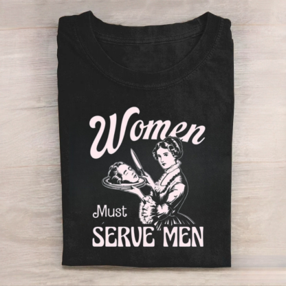 Women Must Serve Men Tshirt