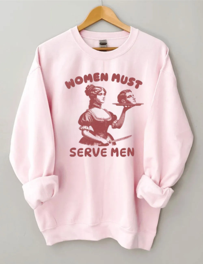 Women Must Serve Men Sweatshirt