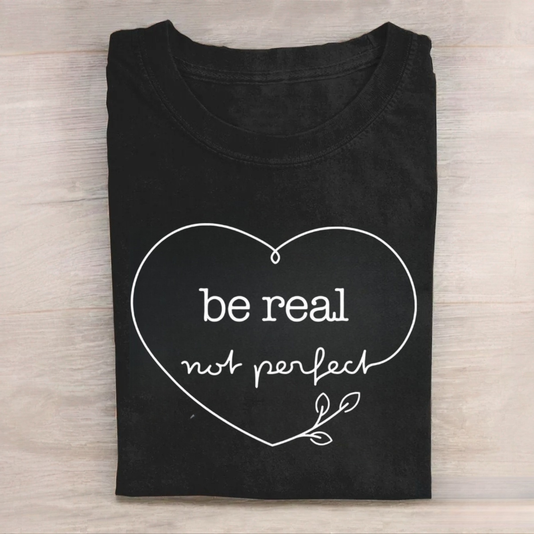 Be Real Not Perfect Tshirt