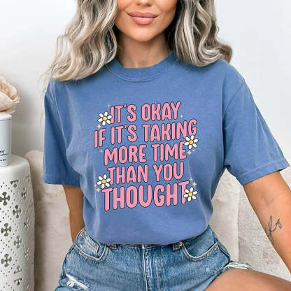 It's Okay If It's Taking More Time Than You Thought T-Shirt-lovefitte