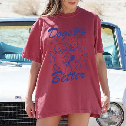 Dogs Make My Life Better T-Shirt-lovefitte