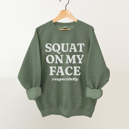 squat on my face respectfully Vintage Gym Sweatshirt