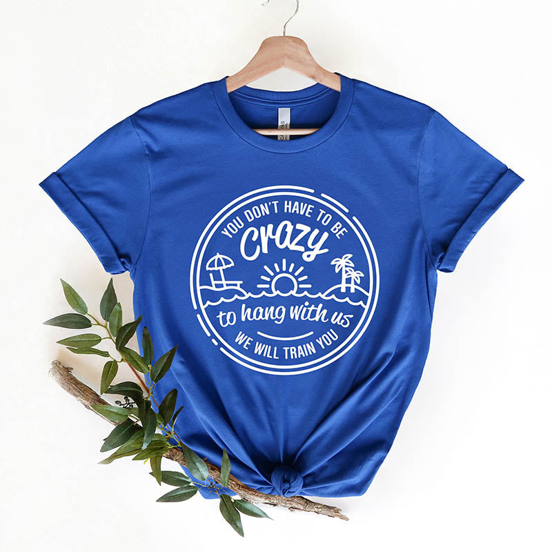 You Dont Have to Be Crazy to Hang Out With Us T-Shirt-lovefitte