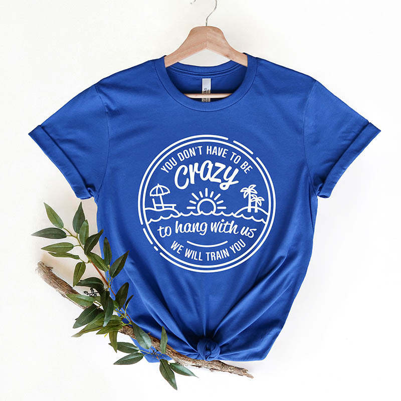 You Dont Have to Be Crazy to Hang Out With Us T-Shirt-lovefitte