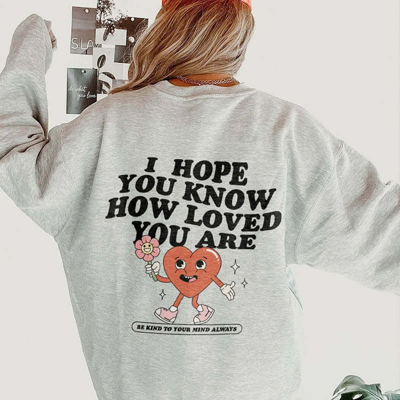 I Hope You Know How Loved You Are Sweatshirt-lovefitte