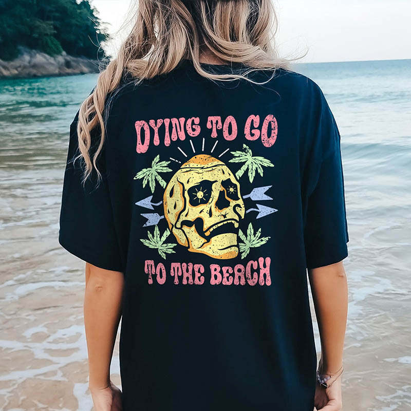 Dying To Go To The Beach Skull T-Shirt-lovefitte