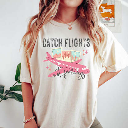 Catch Flights Not Feelings T-Shirt-lovefitte