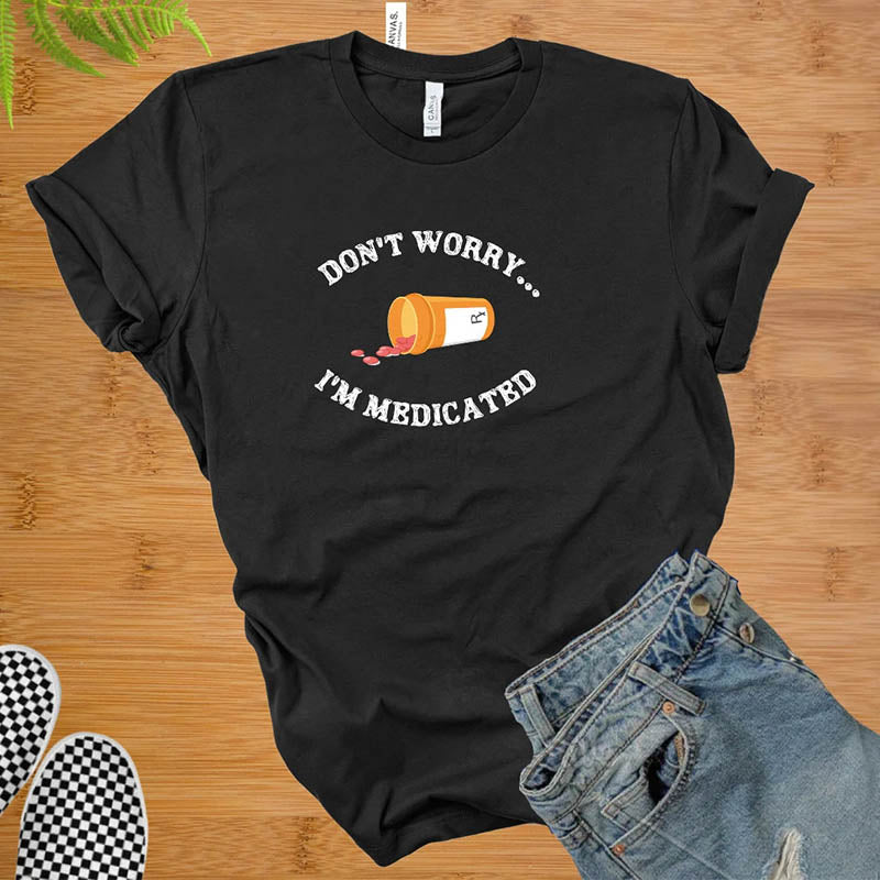 Don't Worry I'm Medicateb T-Shirt-lovefitte