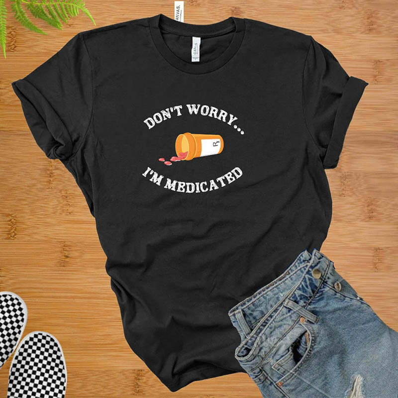 Don't Worry I'm Medicateb T-Shirt-lovefitte