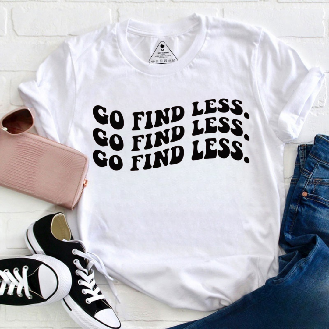 Go Find Less Tshirt