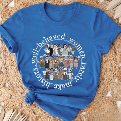 Well Behaved Women Rarely History Teacher T-Shirt