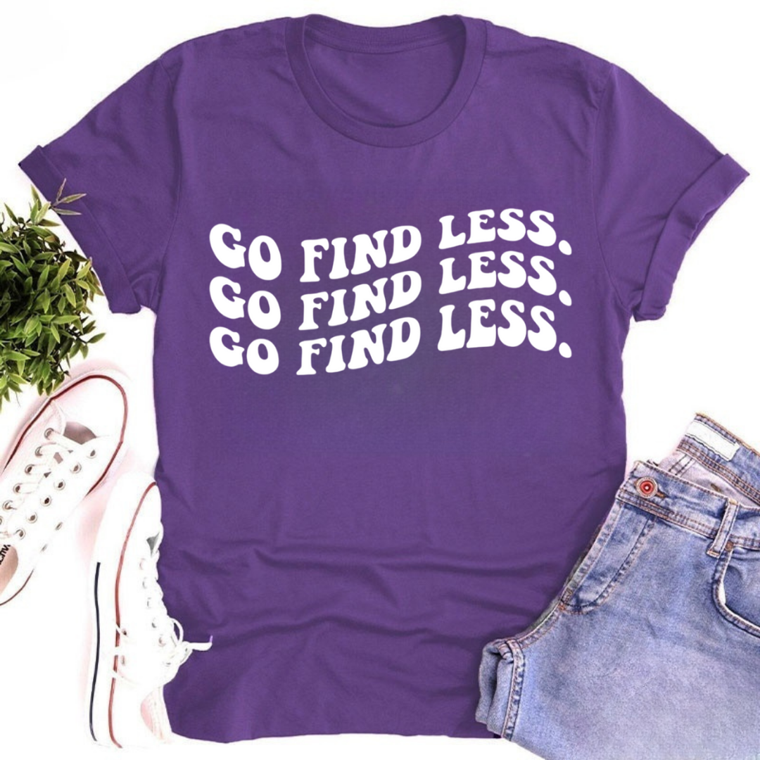 Go Find Less Tshirt
