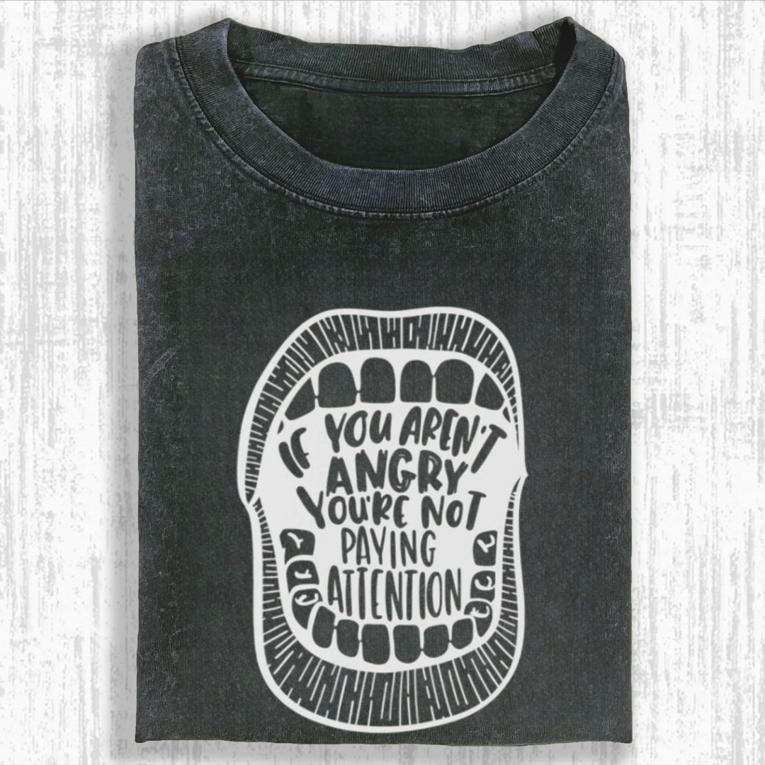 If You Aren't Angry, You Aren't Paying Attention Tshirt