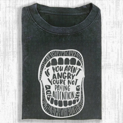 If You Aren't Angry, You Aren't Paying Attention Tshirt