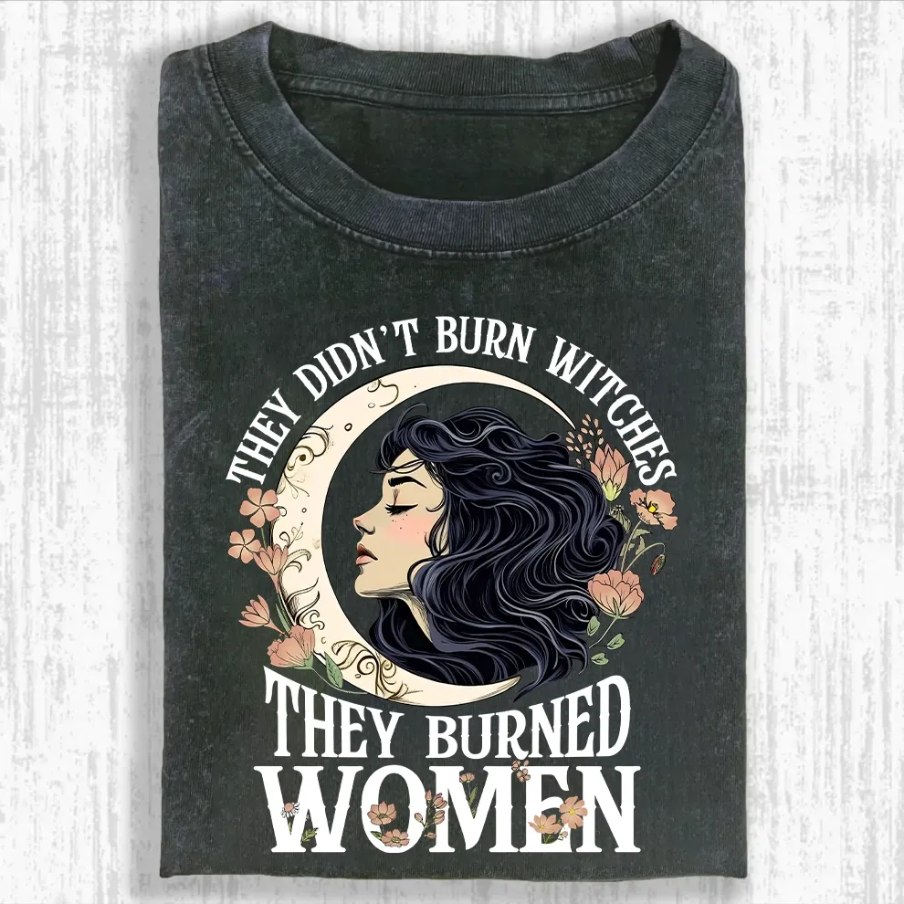 They Didn't Burn Witches They Burned Women Tshirt