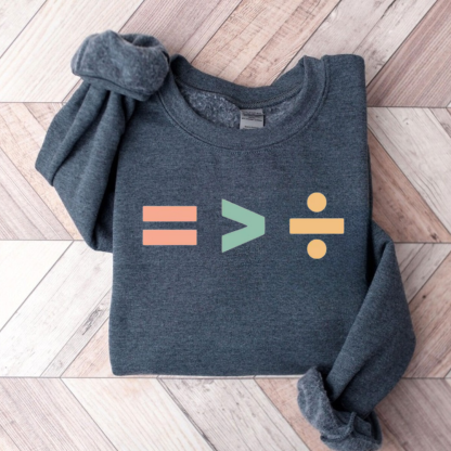Equality Is Greater Than Division Sweatshirt