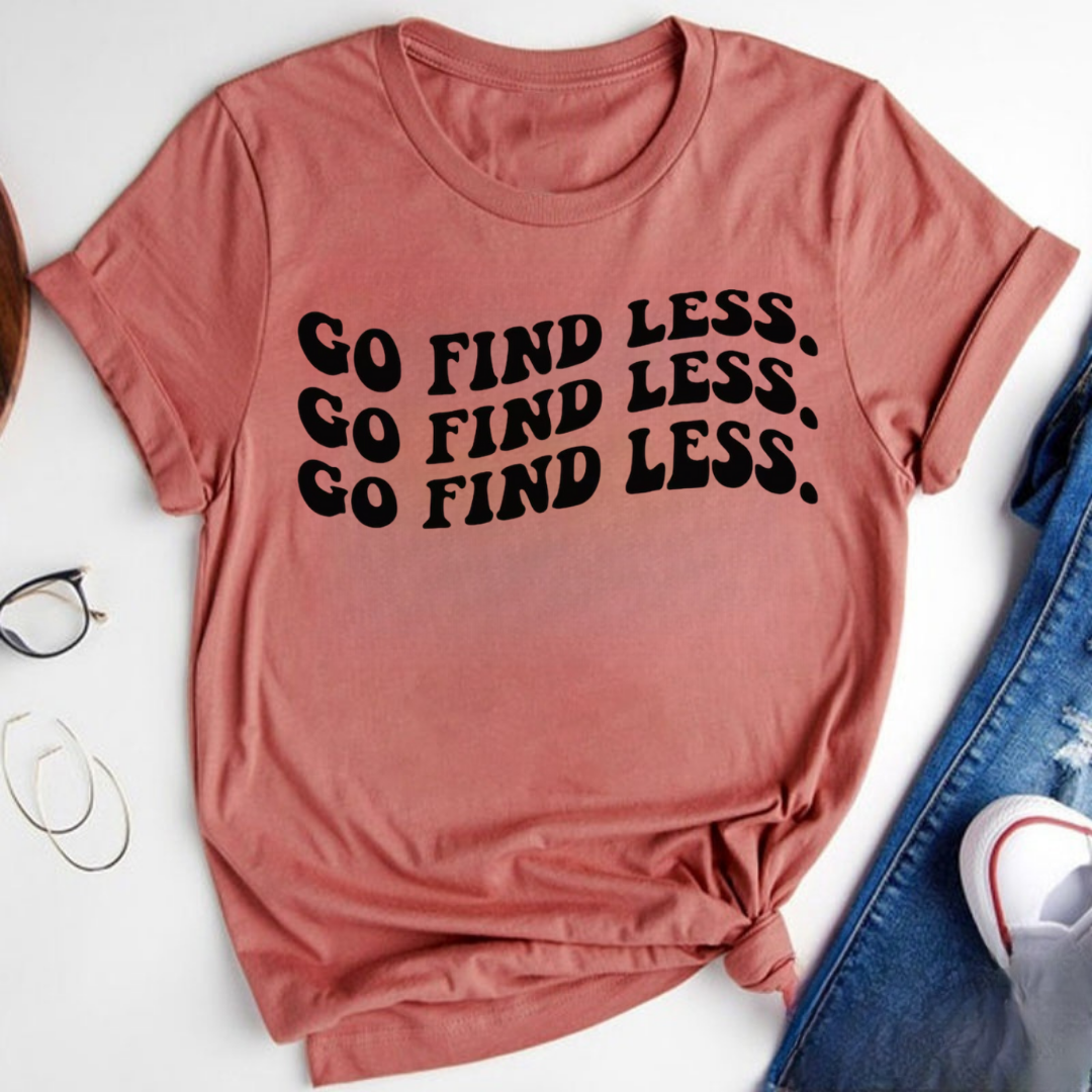 Go Find Less Tshirt