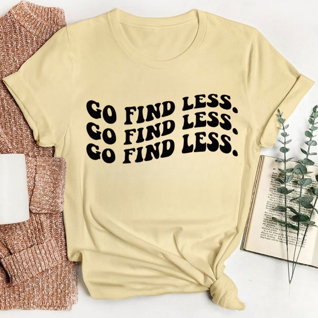 Go Find Less Tshirt