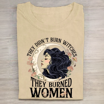 They Didn't Burn Witches They Burned Women Tshirt