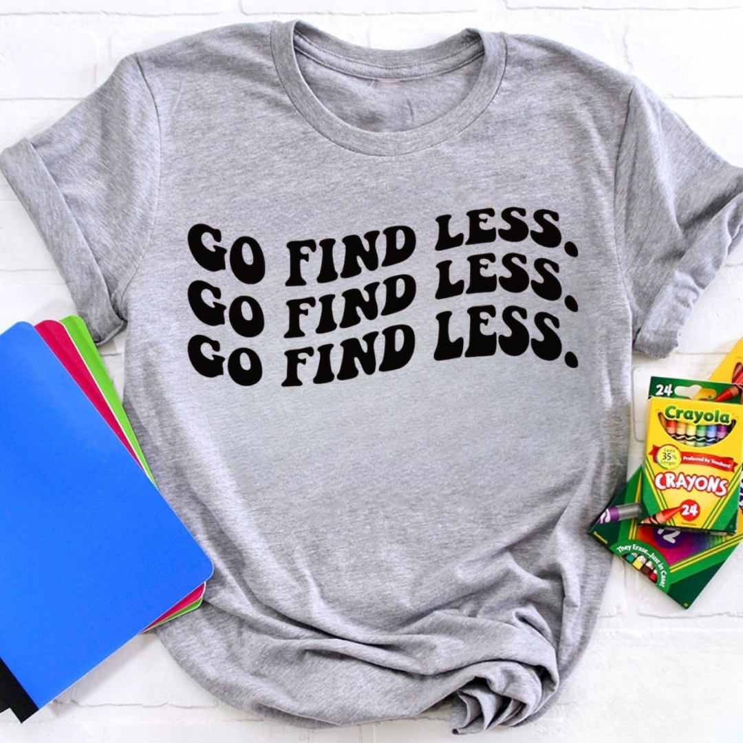 Go Find Less Tshirt