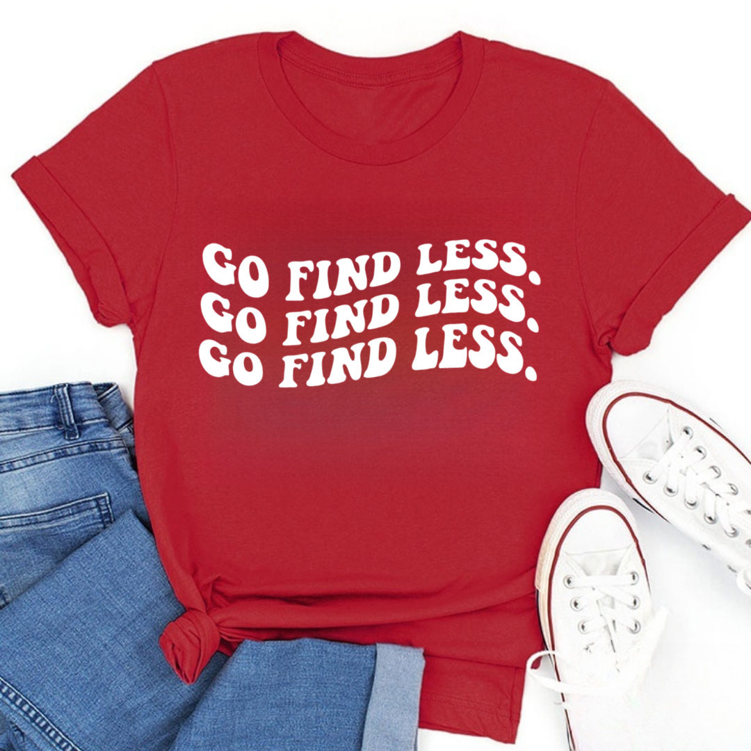 Go Find Less Tshirt