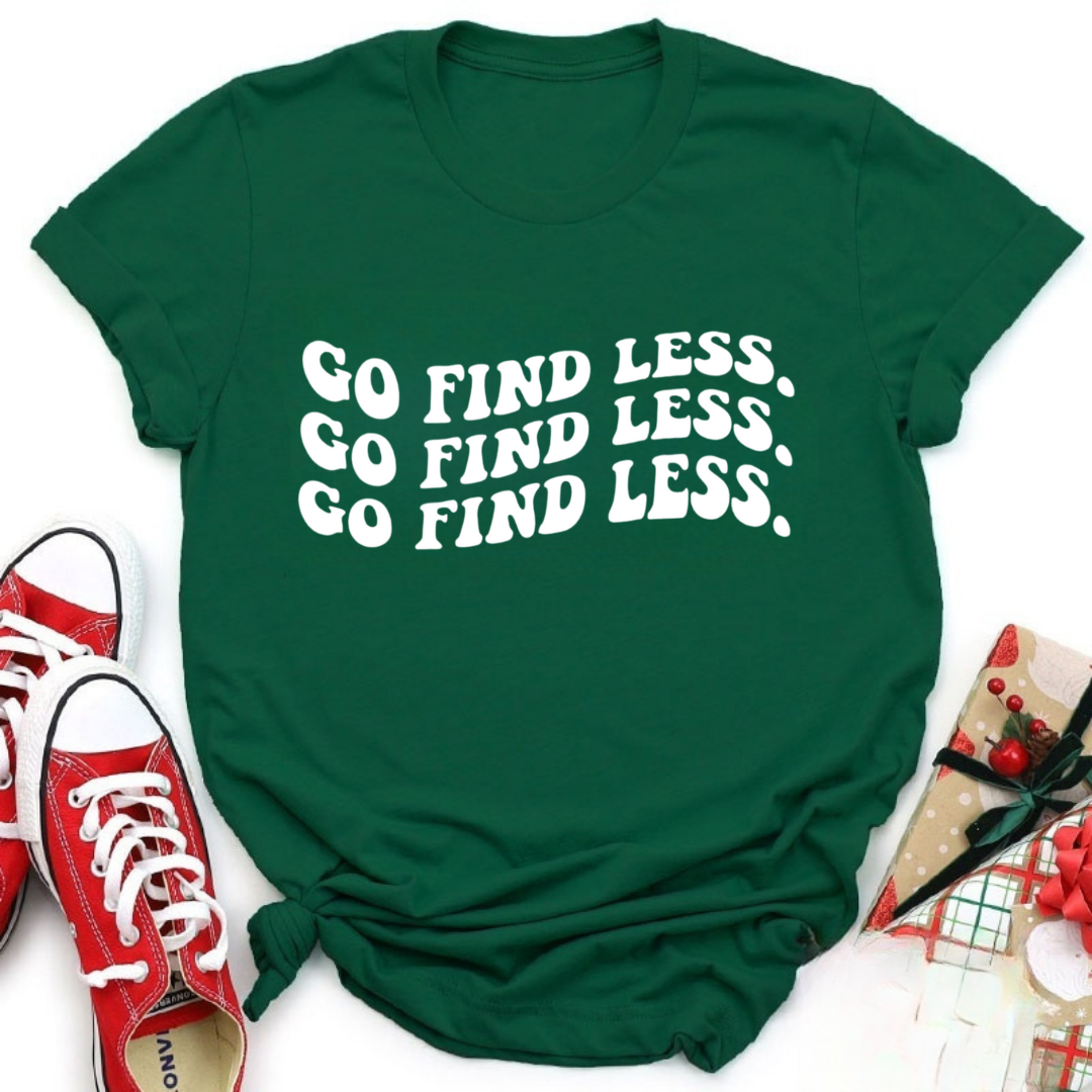 Go Find Less Tshirt