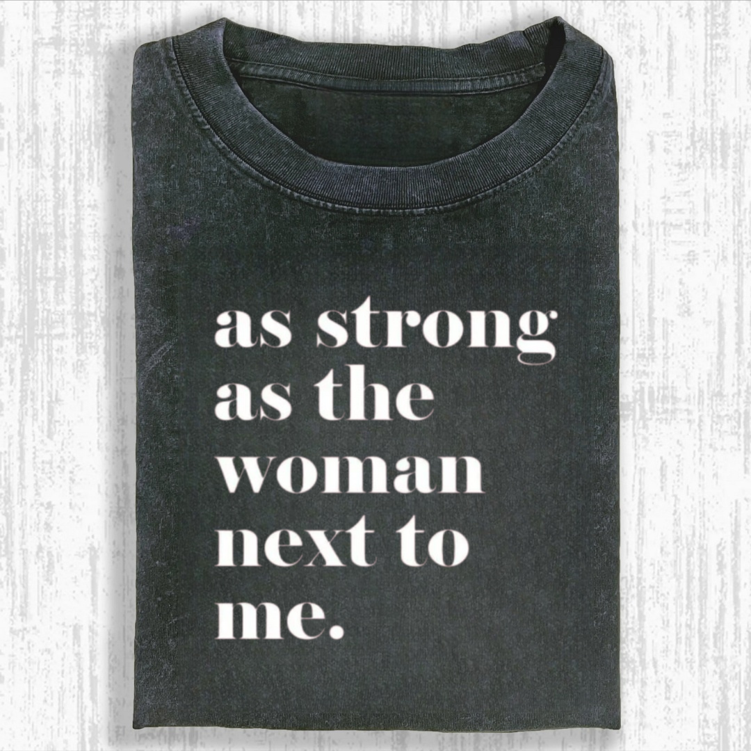 As Strong As the Woman Next to Me Tshirt