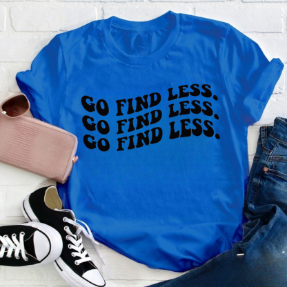 Go Find Less Tshirt