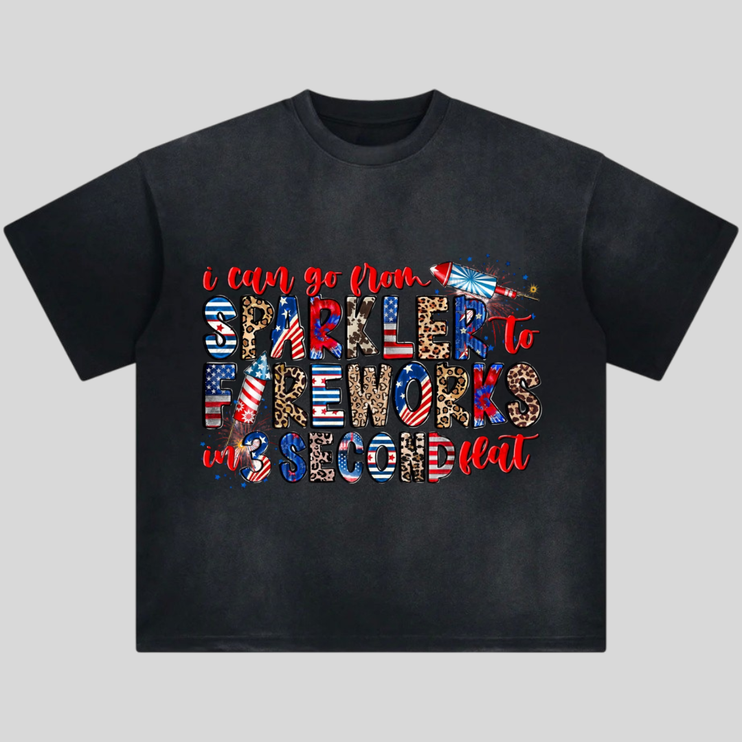 I Can Go From Sparkler To Fireworks In 3 Second Flat Tshirt