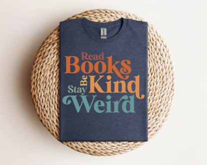 Read Books Be Kind Stay Weird Shirt