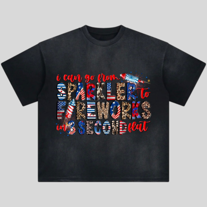 I Can Go From Sparkler To Fireworks In 3 Second Flat Tshirt