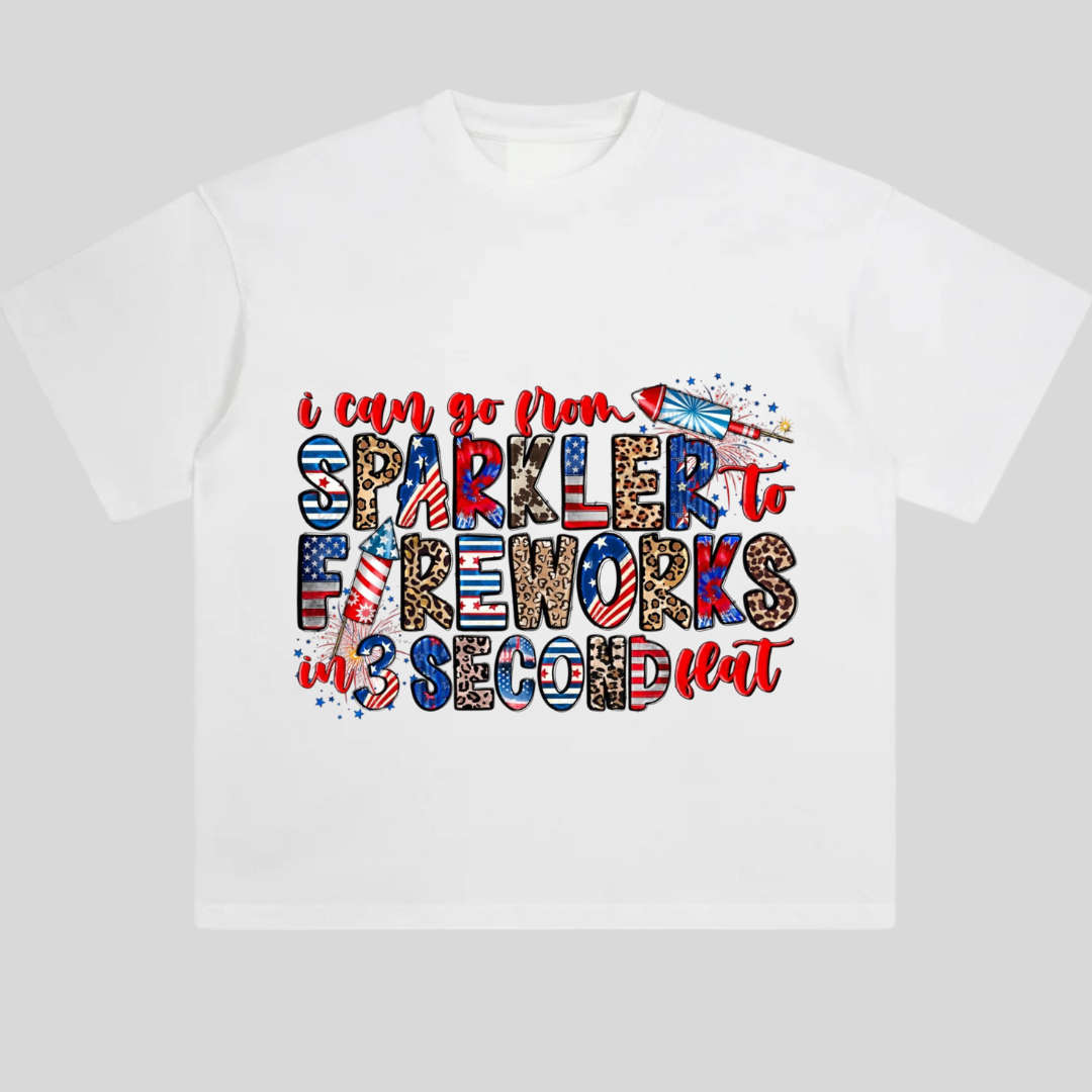 I Can Go From Sparkler To Fireworks In 3 Second Flat Tshirt