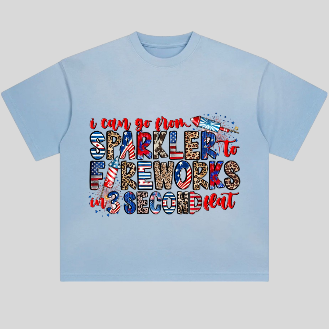 I Can Go From Sparkler To Fireworks In 3 Second Flat Tshirt