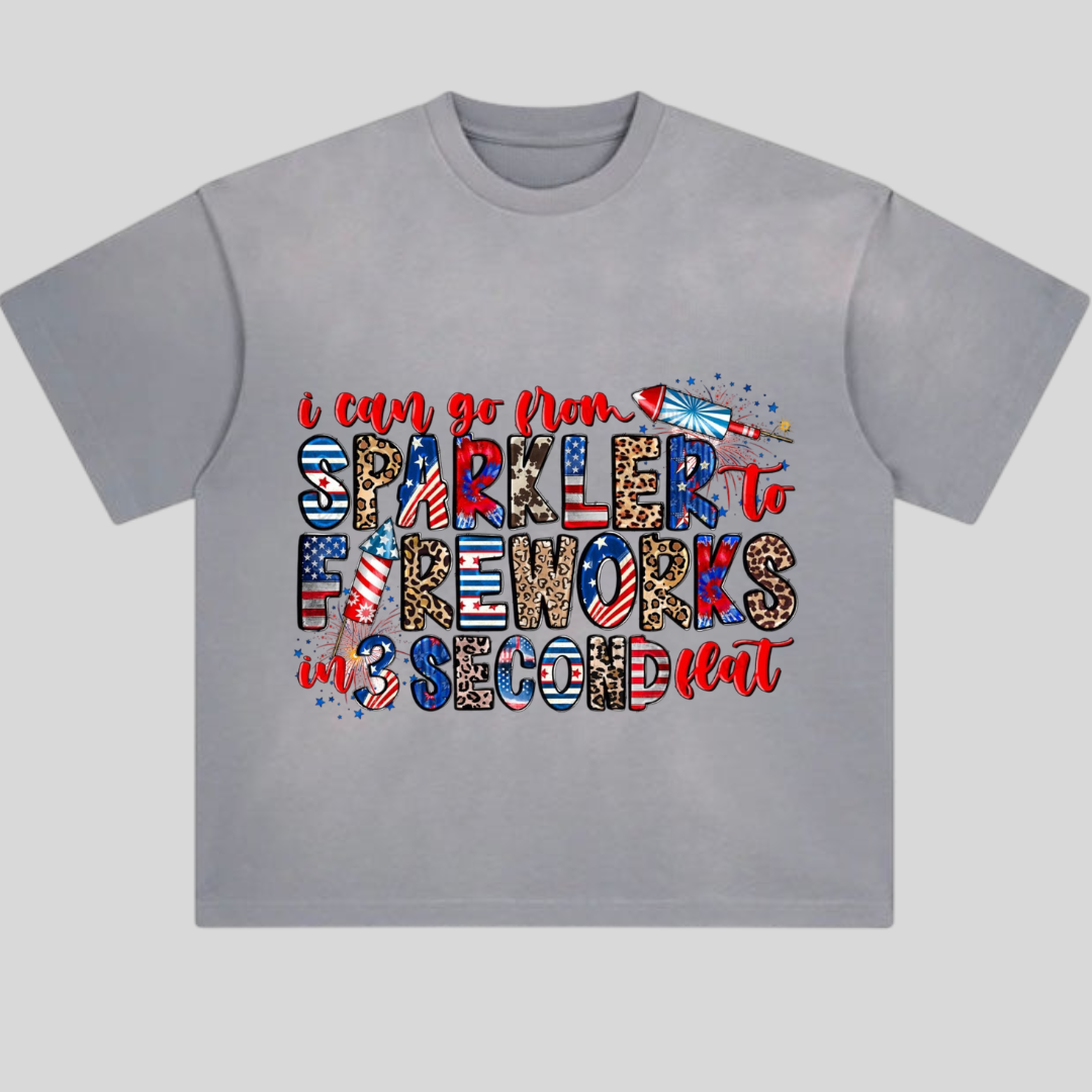 I Can Go From Sparkler To Fireworks In 3 Second Flat Tshirt