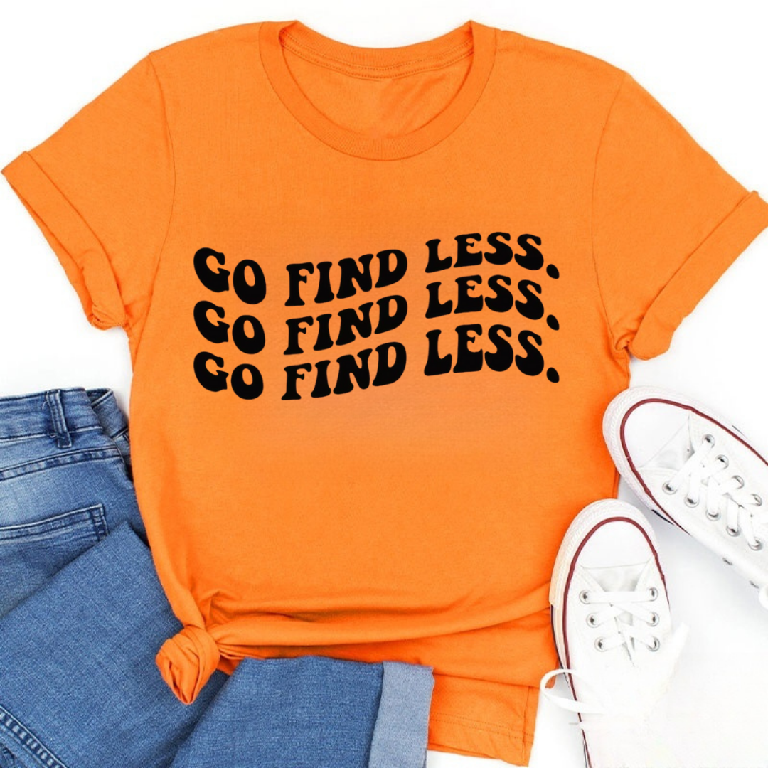 Go Find Less Tshirt