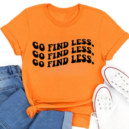 Go Find Less Tshirt