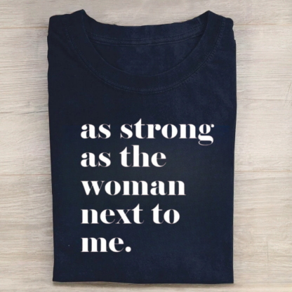 As Strong As the Woman Next to Me Tshirt