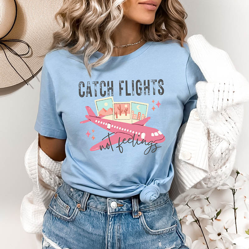 Catch Flights Not Feelings T-Shirt-lovefitte