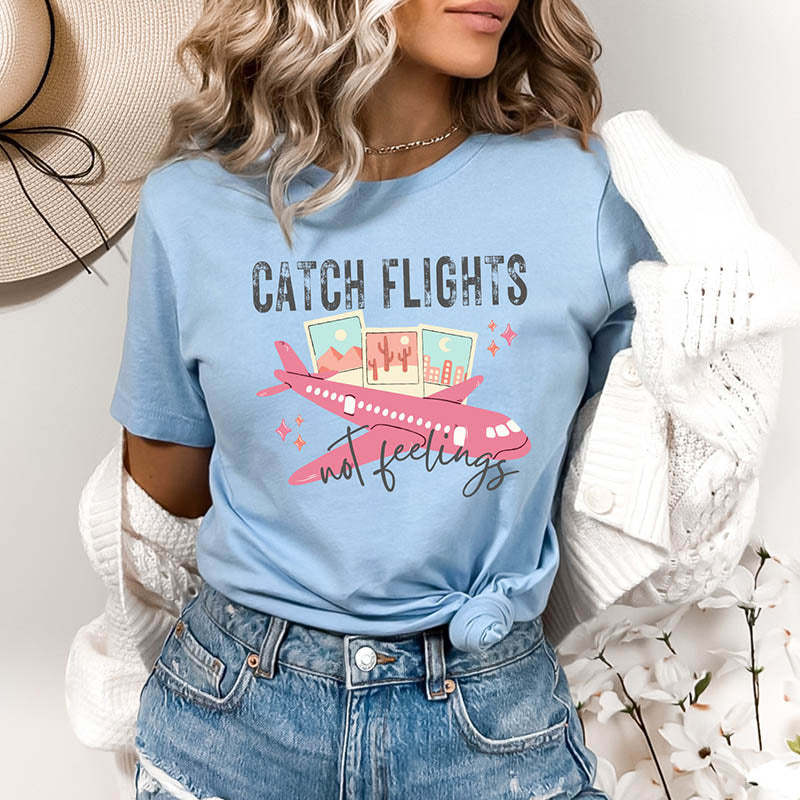 Catch Flights Not Feelings T-Shirt-lovefitte
