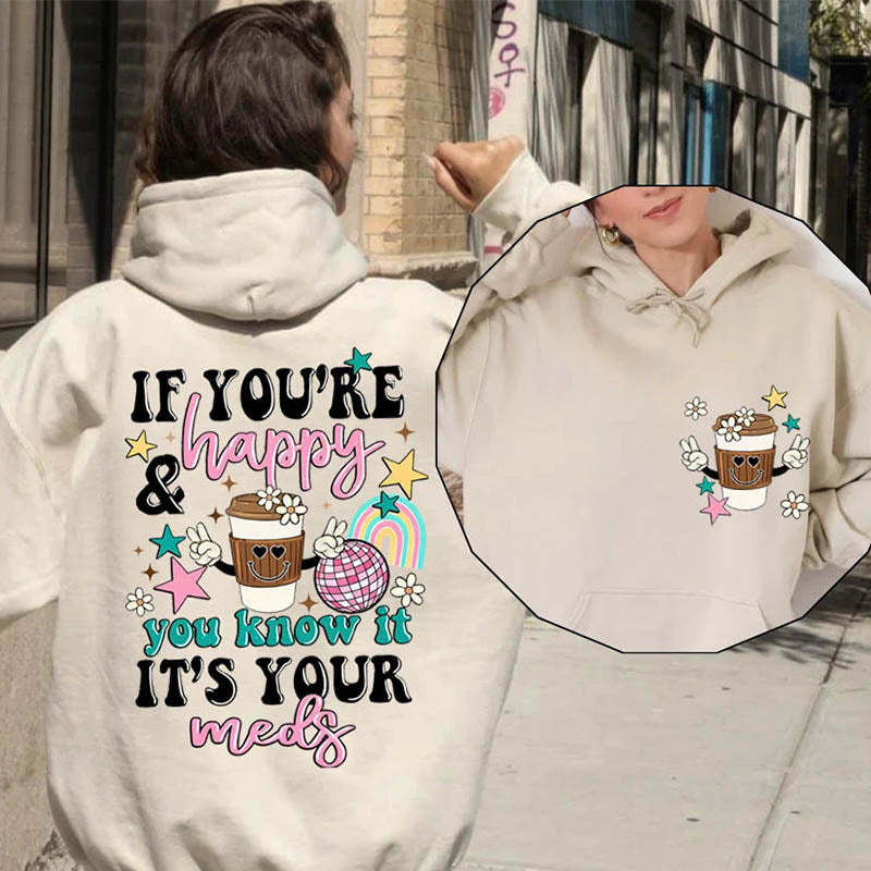 If You're Happy You Know It It's Your Meds Hoodie-lovefitte