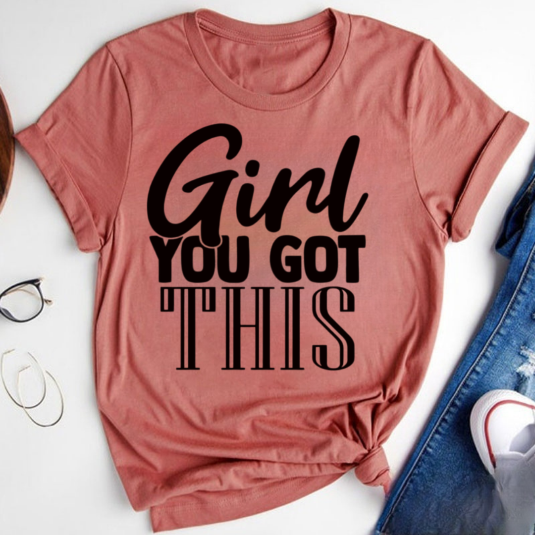 Girl You Got This Tshirt