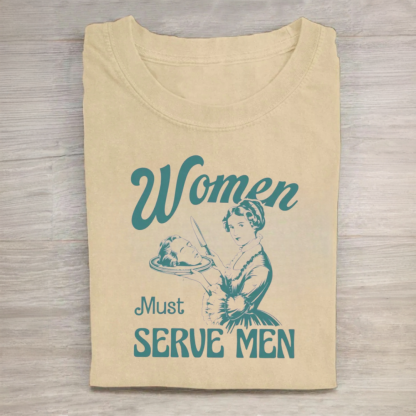 Women Must Serve Men Tshirt