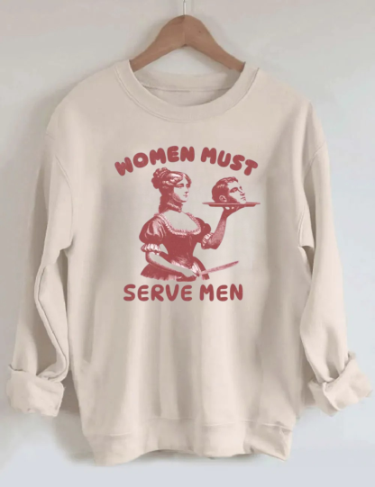 Women Must Serve Men Sweatshirt