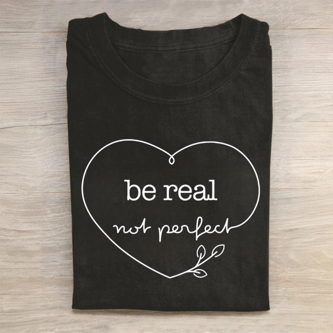 Be Real Not Perfect Tshirt